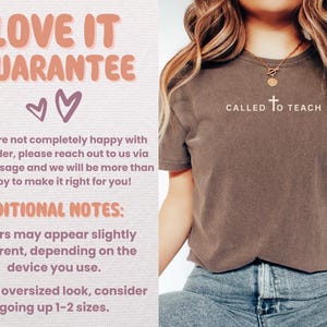 May include: A brown t-shirt with the text "CALLED TO TEACH" in white. The shirt is being worn by a person with long blonde hair. The text "LOVE IT GUARANTEE" is in pink and white with two pink hearts. The text "ADDITIONAL NOTES" is in black. The text "Colors may appear slightly different, depending on the device you use." is in black. The text "For an oversized look, consider going up 1-2 sizes." is in black.
