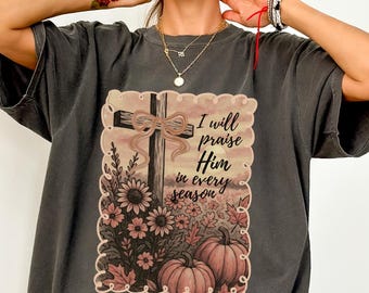 Comfort Colors fall Christian shirt, I will praise Him bible verse shirt, Religious gift for friend, Cute Christian fall shirt