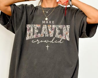 Make heaven crowded Comfort Colors Christian shirt, Bible inspired shirt, Religious gift for friend