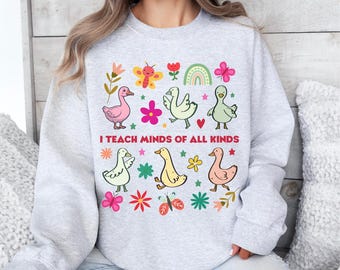 I teach minds of all kinds teacher sweatshirt | Funny teacher goose sweatshirt