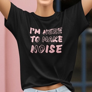 I&#39;m Here to Make Noise Unisex Jersey Short Sleeve Tee | Riot Grrrl Activist Rock Punk Girl  Shirt