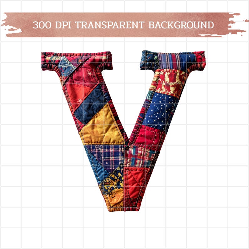 May include: A large, quilted letter "V" with a patchwork design. The letter is composed of various fabric squares in red, blue, yellow, and patterned fabrics. The text "300 DPI TRANSPARENT BACKGROUND" is above the letter.