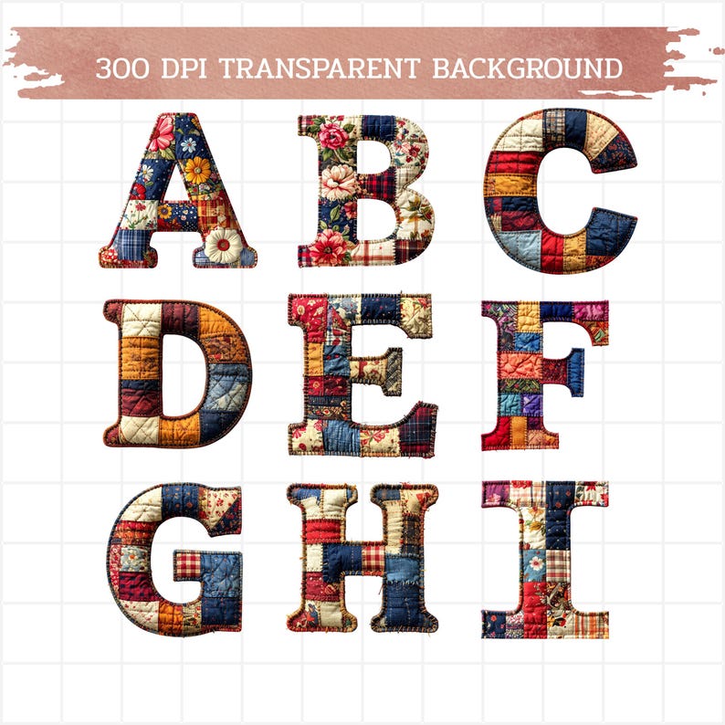 May include: Nine colorful, patchwork-style letters of the alphabet, A through I, are displayed against a white background. Each letter is made of quilted fabric with floral and geometric patterns. The text "300 DPI TRANSPARENT BACKGROUND" is at the top.