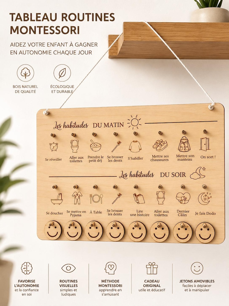 May include: Wooden Montessori routine board with the text "TABLEAU ROUTINES MONTESSORI". It features morning and evening habit icons, smiley face tokens, and text in French. The board is designed to help children gain autonomy.