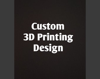 May include: White text on a black background reads "Custom 3D Printing Design".