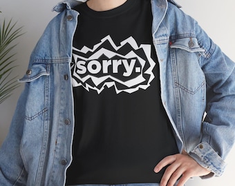 Funny Sorry Unisex Tee, Graphic Design Shirt, Humorous Apology T-Shirt, Cool Apologetic Top, Unique Cotton Tee