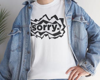 Funny Sorry Graphic Tee Shirt, Apology Graphic Tshirt, Cute Saying Humor Top, Unisex Heavy Cotton Tee, Gift for Him Her