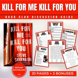 May include: A book club discussion guide for the novel "Kill for Me Kill for You" by Steve Cavanagh. The guide includes 20 pages of activities, such as word scrambles, word searches, recipes, character analysis, icebreakers, and a soundtrack.
