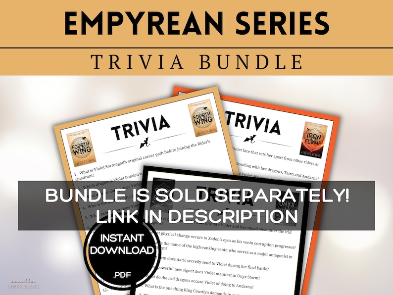 May include: A digital download bundle of trivia questions for the Empyrean series of fantasy novels. The bundle includes trivia for the books "Fourth Wing", "Iron Flame", and "Onyx Storm".