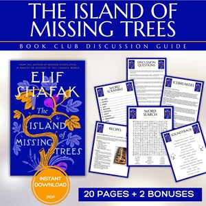 May include: A book club discussion guide for "The Island of Missing Trees" by Elif Shafak. The guide includes discussion questions, icebreakers, word searches, recipes, and a soundtrack. The cover of the book is shown in the center of the image. The guide is 20 pages plus 2 bonuses.