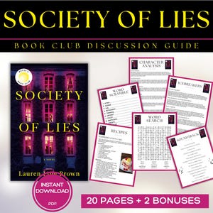 May include: A book club discussion guide for the novel "Society of Lies" by Lauren K. Brown. The guide includes activities like word scrambles, word searches, recipes, icebreakers, and a soundtrack.