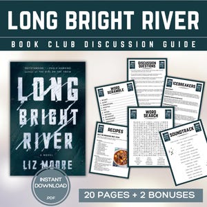 May include: A book club discussion guide for the novel "Long Bright River" by Liz Moore. The guide includes discussion questions, icebreakers, word scrambles, word searches, recipes, and a soundtrack. The guide is 20 pages long and includes two bonus pages.