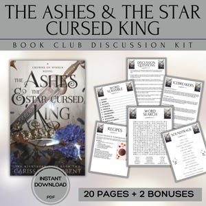 May include: A book club discussion kit featuring the novel "The Ashes & The Star Cursed King." The kit includes a book cover image, discussion questions, word games, recipes, and a soundtrack. The kit is an instant PDF download with 20 pages and 2 bonuses.