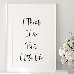 I Think I Like This Little Life Print | Uplifting Quote | Affirmation Poster | Home Decor | Trendy | Slow Living | Nostalgic Art Prints