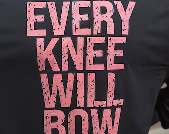Every knee will bow t shirt