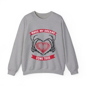Make My Dreams Come True Unisex Crewneck Sweatshirt Valentine’s Day Gift Matching Couples Graphic Romantic Inspirational Motivational
