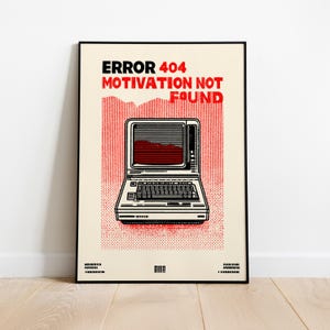 May include: Black framed poster with the text "ERROR 404 MOTIVATION NOT FOUND" in red and black. The poster features a retro computer graphic with a red screen and a red dotted background.