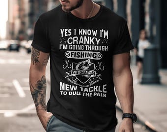 Funny Fishing Shirt, Cranky Fishing Withdrawal Tee, New Tackle Pain Relief Shirt, Perfect Gift for Fish Lovers, Humor Fishing Tee, Baiter