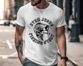 Funny Fishing T-Shirt, Even Jesus Had A Fishing Story Shirt, Humorous Christian Fisherman&#39;s Tee, Ideal Gift for Fishermen, Baiter