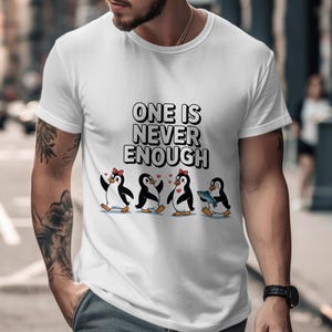 Penguin Lover T Shirt, One Is Never Enough Tee, Cute Penguin Gift, Family Penguin T Shirt, Adult Kids T Shirt, Penguin Graphic Tee