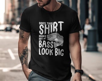 Funny Fishing Shirt, Does This Shirt Make My Bass Look Big, Fisherman Gift, Unique Fishing Tee, Outdoor Enthusiast, Catch of the Day, Baiter
