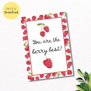 May include: A digital download card with a white background, a red border, and watercolor raspberries. The card reads "You are the berry best!" in black script. A yellow circle with "DIGITAL Download" is in the upper left corner.