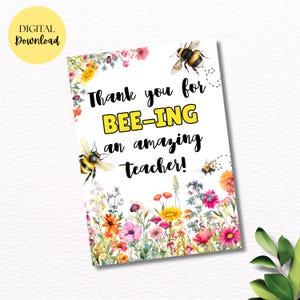 May include: A white card with the text "Thank you for BEE-ING an amazing teacher!" in black and yellow. The card features watercolor illustrations of bees and colorful wildflowers, with a yellow "DIGITAL Download" circle in the corner.