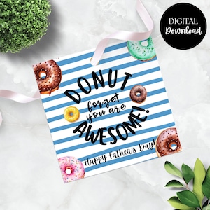 May include: A square gift tag with blue and white stripes, featuring watercolor donuts and the text "DONUT forget you are AWESOME!" and "Happy Father's Day!". A digital download tag with a pink ribbon.
