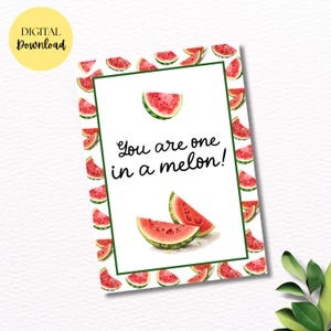 May include: A digital download card with a white background and a green border. The card features watercolor illustrations of watermelon slices and the phrase "You are one in a melon!" in black script. A yellow circle with "DIGITAL Download" is in the upper left.