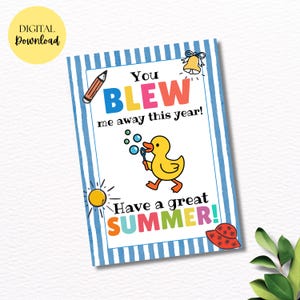 May include: A digital download card with a blue and white striped border. The card features a yellow duck blowing bubbles, a sun, and the text "You BLEW me away this year! Have a great SUMMER!"