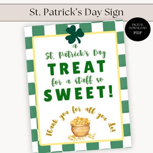 May include: A St. Patrick's Day sign with a green and white checkered border. The sign features a shamrock and the text "St. Patrick's Day TREAT for a staff so SWEET!" with a pot of gold illustration. Includes "Thank you for all you do!"