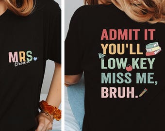Comfort Colors Personalized Teacher Name T-shirt, Funny Retirement Shirt for Teacher, Admit It Youll Low Key Miss Me Bruh