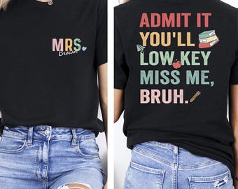 Personalized Teacher Name T-shirt, Funny Retirement Shirt for Teacher, Admit It Youll Low Key Miss Me Bruh