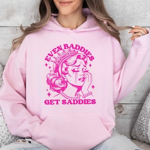 Even Baddies Get Saddies Mental Health Hoodie, Funny Quote Hoodie, Mental Health Hoodie, Sarcastic Hoodie, Anxiety Hoodie, Depression Hoodie