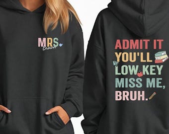 Personalized Teacher Name Hoodie, Funny Retirement Hoodie for Teacher, Admit It Youll Low Key Miss Me Bruh