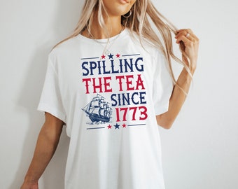 Spilling The Tea Since 1773 Shirt, 4th Of July Shirt, Patriotic Shirt, Usa Shirt, Boston Tea Party, Fourth Of July Shirt, American Shirt