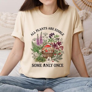All Plants Are Edible Some Only Once Shirt, Poisonous Plants Mushrooms T-Shirt, Cottagecore Forager Gift, Plant Lady Shirt
