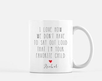 I Love How We Don't Have To Say I'm Your Favorite Child Custom Mug