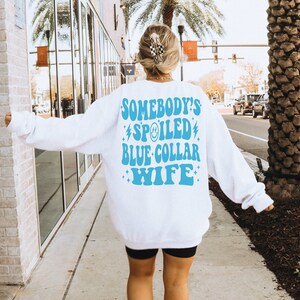 Spoiled Blue Collar Wife Sweatshirt Somebody&#39;s Spoiled Blue Collar Wife Crewneck Gift for Wife Spoiled Blue Collar Sweatshirt