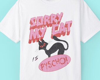 Sorry My Cat is Psycho Shirt, crazy cat shirt, crazy cat, crazy cat lady shirt, cat mom shirt, cat shirt, funny cat shirt, grumpy cat shirt.