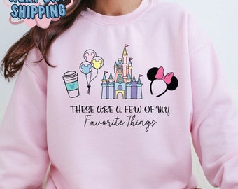 Disney Family Sweatshirt, These Are A Few Of My Favorite Things Hoodie,Disney Mouse Ears Sweat,Disney Castle,Disneyland Hoodie,Magic Kingdom