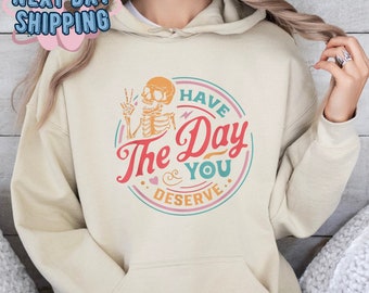 Have The Day You Devere Sweatshirt, Freundlichkeits-Hoodie, sarkastischer Pullover, Skelett-T-Shirt, inspirierendes Outfit, positives T-Shirt, lustige Geschenkidee