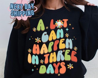 A Lot Can Happen In Three Days Sweater, He Is Risen Hoodie,Gift For Easter Day, Easter Stories, Easter Blessings,Easter Christian Sweatshirt