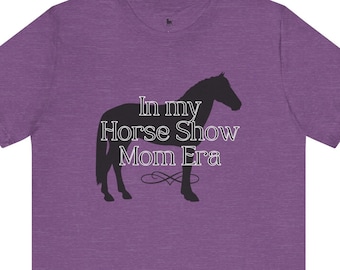 Pferd, Pferdeshow, Pferdeshow Mutter, Pferdeliebhaber, Geschenk für Mutter, Pferdeshow Mutter Geschenk, Scheune Shirt, unterstützende Mutter, Kurzarm T-Shirt
