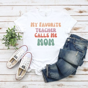My Favorite Teacher Calls Me Mom Shirt Mother's Day Gift Tee My Favorite Teacher Calls Me Mom Shirt Mother's Day Gift Tee