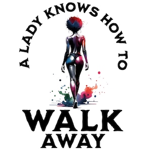 May include: A woman with an afro walks away with a colorful watercolor background. The text "A lady knows how to walk away" is written in a circle around the woman.