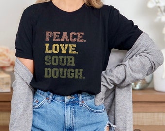 Tshirt de boulanger de pain au levain, t-shirt de boulanger de pain au levain Peace Love, entrée au levain, cadeau de femme au foyer, maman école à la maison, chemise de maman de boulanger de pain