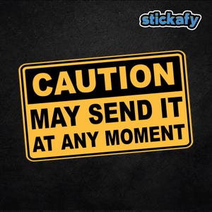 Caution May Send It At Any Moment Sticker