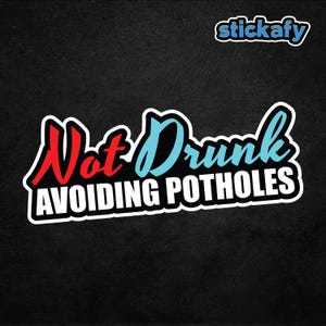 Not Drunk Avoiding Potholes Sticker
