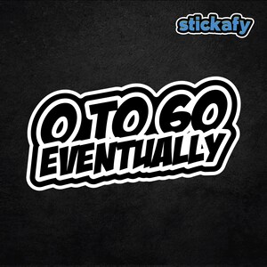0 to 60 Eventually Sticker